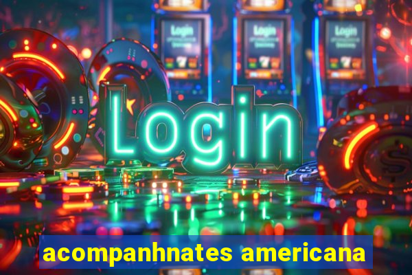 acompanhnates americana